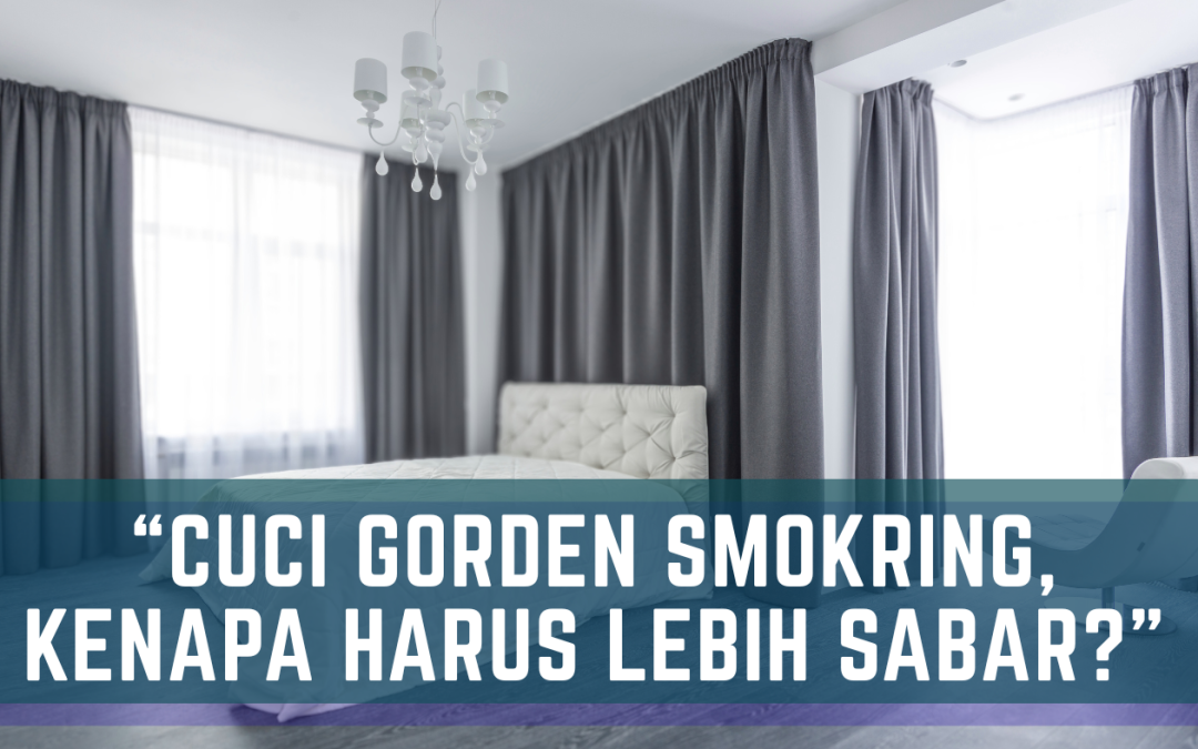 Cuci Gorden Smokring: Kenapa Perlu Waktu Lebih Lama?