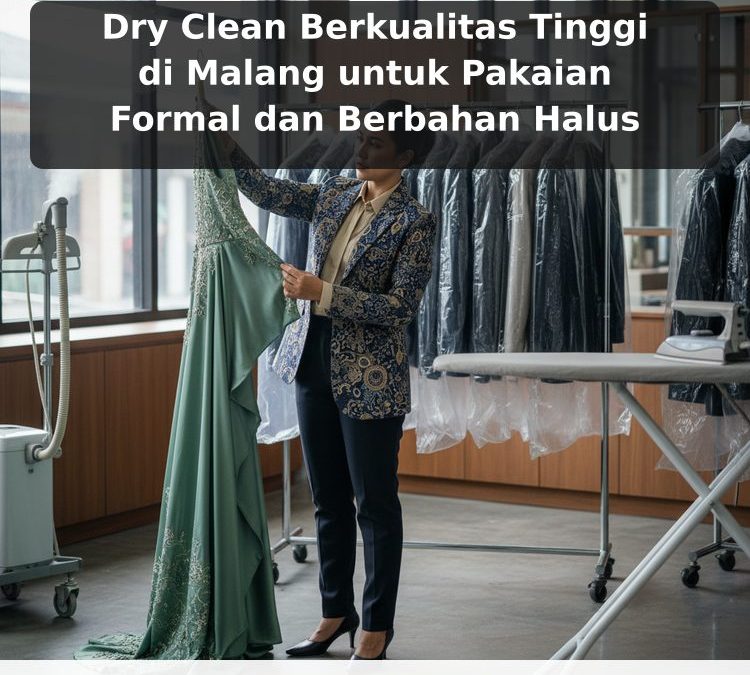 Dry Clean Berkualitas Tinggi di Malang untuk Pakaian Formal dan Berbahan Halus